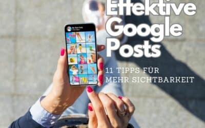Effektive Google Posts: 11 Tipps für mehr Sichtbarkeit