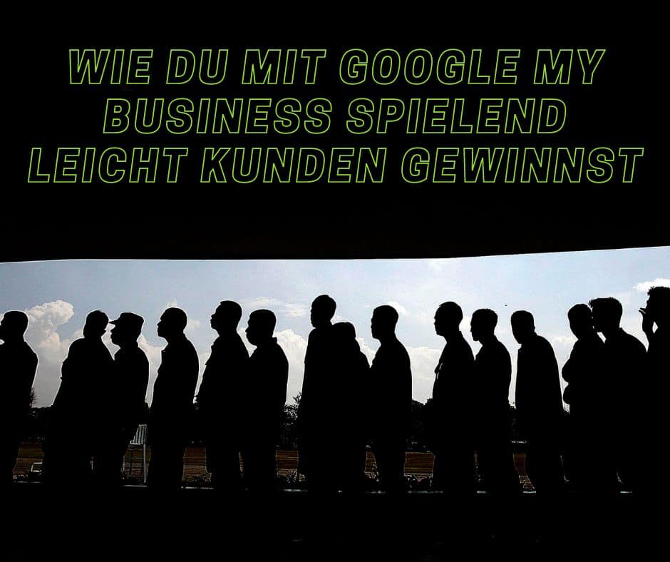 Wie du mit Google My Business spielend leicht Kunden gewinnst