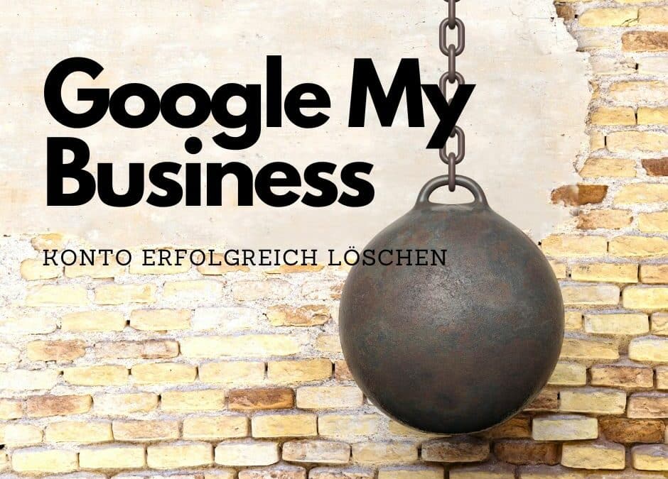 Google My Business löschen: Eine umfassende Anleitung