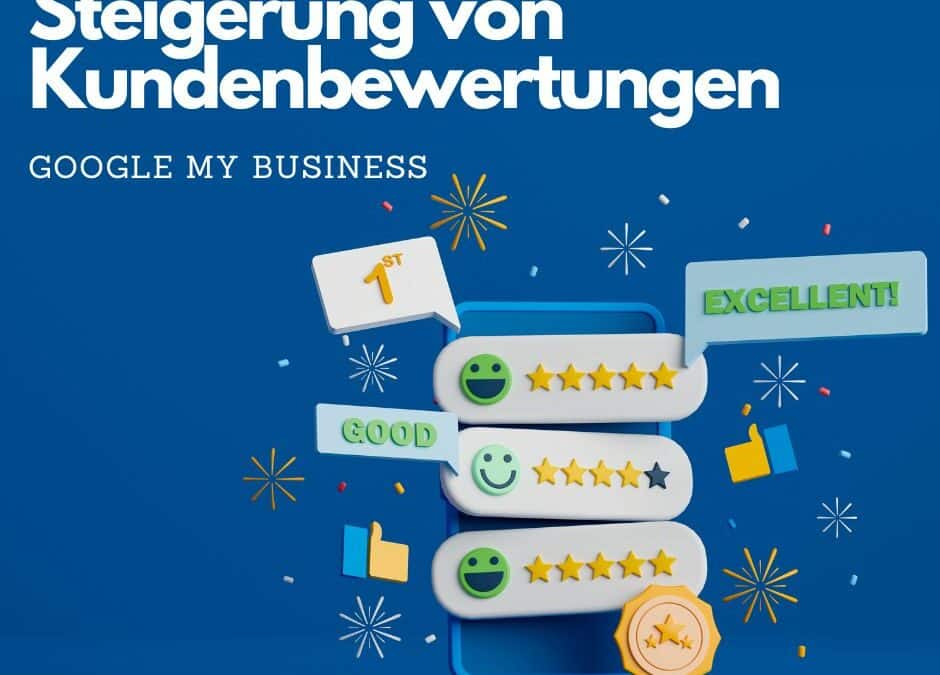 Effektive Methoden zur Steigerung von Kundenbewertungen und Verbesserung des Google My Business Rankings