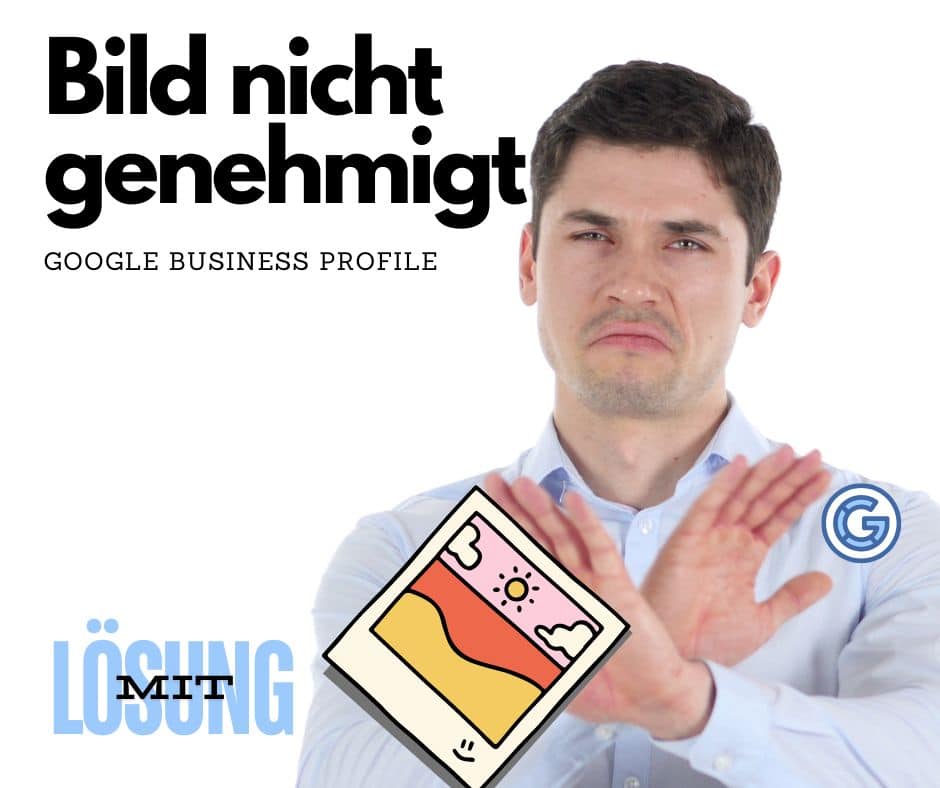 Bild zeigt das Problem "Bild nicht genehmigt" und dessen Lösung in Google Business Profile Fotos