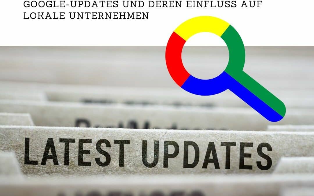 Google-Updates und deren Einfluss auf lokale Unternehmen